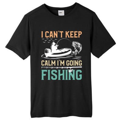 I Can’T Keep Calm I’M Going Fishing Funny Fish FatherS Day Great Gift Tall Fusion ChromaSoft Performance T-Shirt