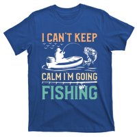 I Can’T Keep Calm I’M Going Fishing Funny Fish FatherS Day Great Gift T-Shirt