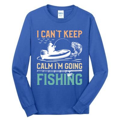 I Can’T Keep Calm I’M Going Fishing Funny Fish FatherS Day Great Gift Tall Long Sleeve T-Shirt