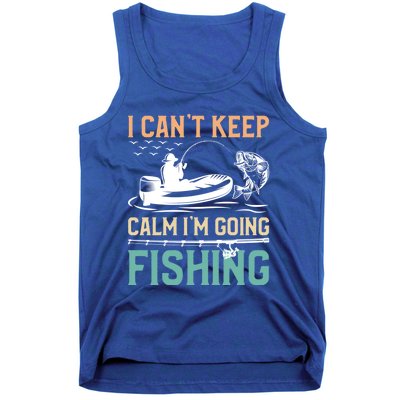 I Can’T Keep Calm I’M Going Fishing Funny Fish FatherS Day Great Gift Tank Top