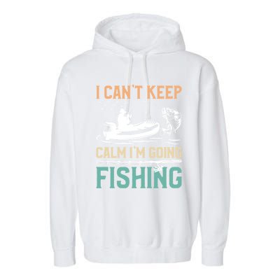 I Can’T Keep Calm I’M Going Fishing Funny Fish FatherS Day Great Gift Garment-Dyed Fleece Hoodie