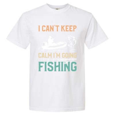 I Can’T Keep Calm I’M Going Fishing Funny Fish FatherS Day Great Gift Garment-Dyed Heavyweight T-Shirt