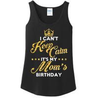 I Cant Keep Calm Its My Moms Birthday Idea For Mom's Ladies Essential Tank