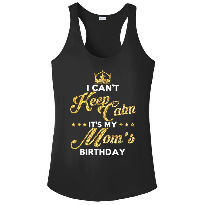 I Cant Keep Calm Its My Moms Birthday Idea For Mom's Ladies PosiCharge Competitor Racerback Tank