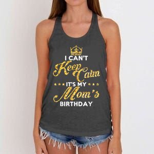 I Cant Keep Calm Its My Moms Birthday Idea For Mom's Women's Knotted Racerback Tank