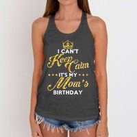 I Cant Keep Calm Its My Moms Birthday Idea For Mom's Women's Knotted Racerback Tank