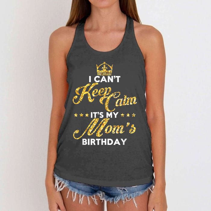 I Cant Keep Calm Its My Moms Birthday Idea For Mom's Women's Knotted Racerback Tank