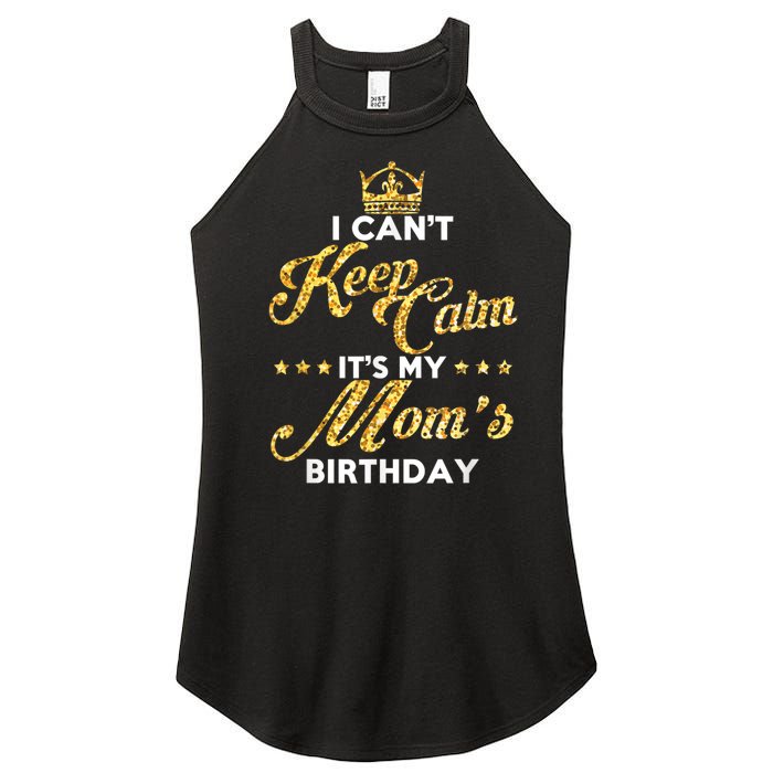 I Cant Keep Calm Its My Moms Birthday Idea For Mom's Women's Perfect Tri Rocker Tank