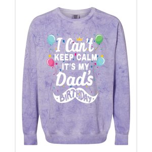 I Cant Keep Calm Its My Dads Birthday Gift Colorblast Crewneck Sweatshirt