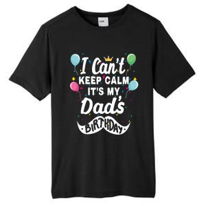 I Cant Keep Calm Its My Dads Birthday Gift Tall Fusion ChromaSoft Performance T-Shirt