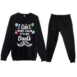 I Cant Keep Calm Its My Dads Birthday Gift Premium Crewneck Sweatsuit Set