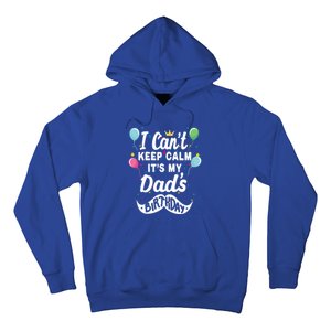 I Cant Keep Calm Its My Dads Birthday Gift Hoodie