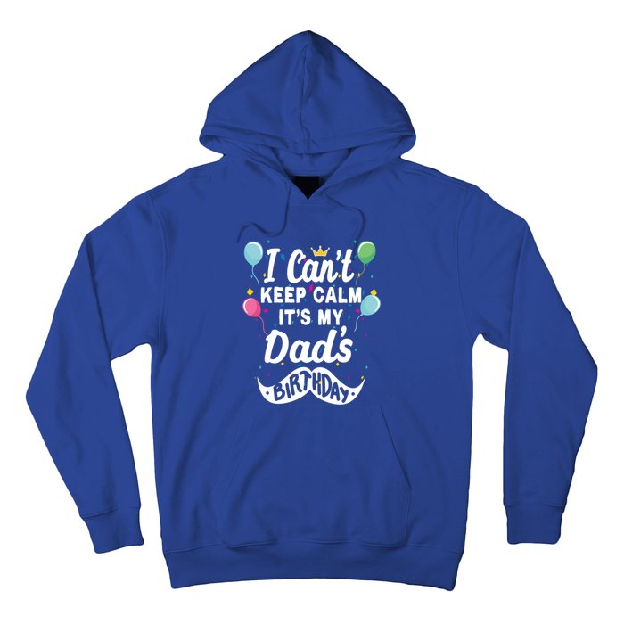 I Cant Keep Calm Its My Dads Birthday Gift Hoodie