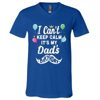 I Cant Keep Calm Its My Dads Birthday Gift V-Neck T-Shirt