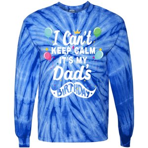 I Cant Keep Calm Its My Dads Birthday Gift Tie-Dye Long Sleeve Shirt