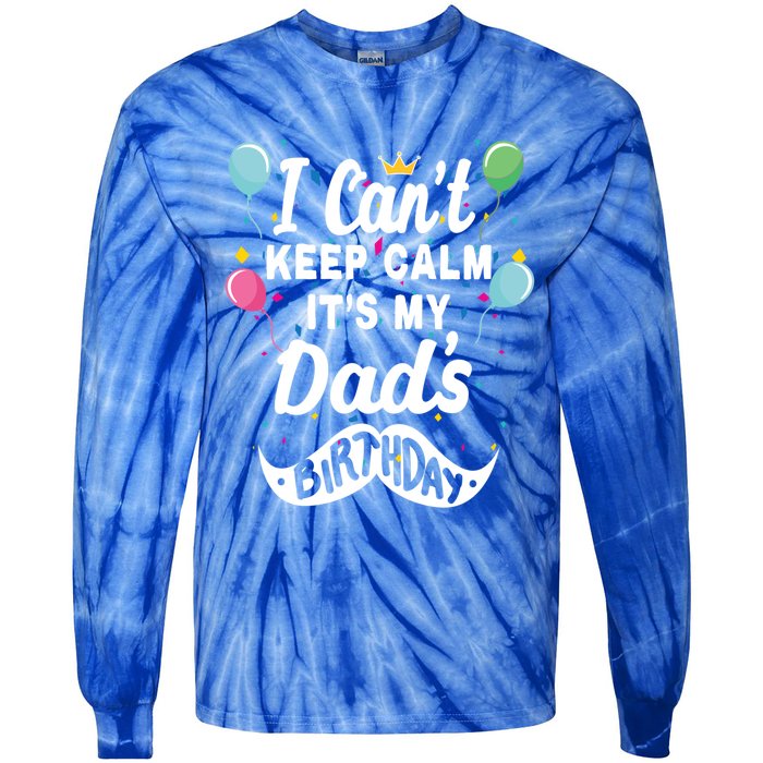 I Cant Keep Calm Its My Dads Birthday Gift Tie-Dye Long Sleeve Shirt