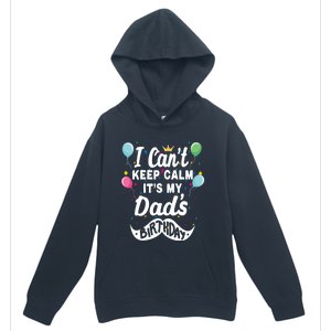 I Cant Keep Calm Its My Dads Birthday Gift Urban Pullover Hoodie