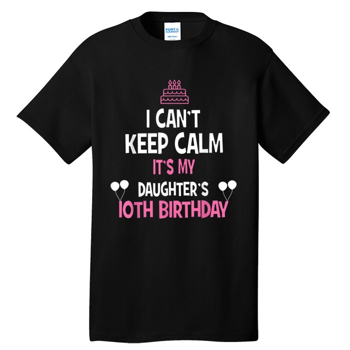 I Can't Keep Calm It's My Daughter's 10th Birthday Tall T-Shirt