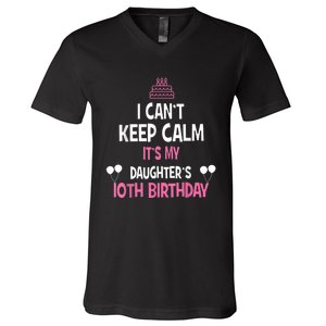 I Can't Keep Calm It's My Daughter's 10th Birthday V-Neck T-Shirt