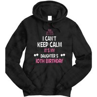 I Can't Keep Calm It's My Daughter's 10th Birthday Tie Dye Hoodie