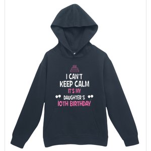 I Can't Keep Calm It's My Daughter's 10th Birthday Urban Pullover Hoodie