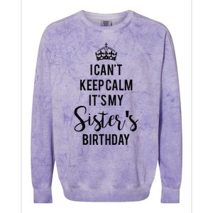 I Can't Keep Calm It's My Sister's Birthday Colorblast Crewneck Sweatshirt