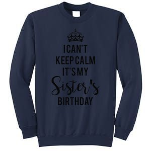 I Can't Keep Calm It's My Sister's Birthday Sweatshirt