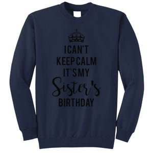 I Can't Keep Calm It's My Sister's Birthday Tall Sweatshirt