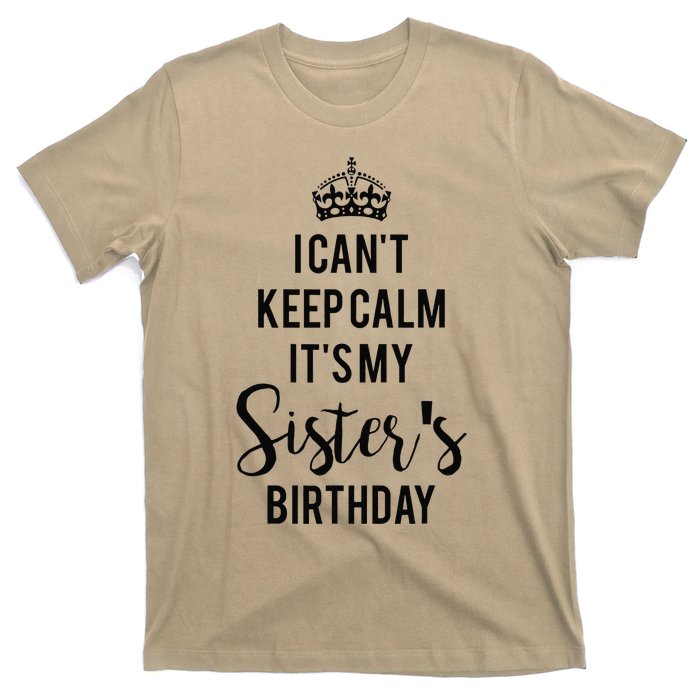 I Can't Keep Calm It's My Sister's Birthday T-Shirt