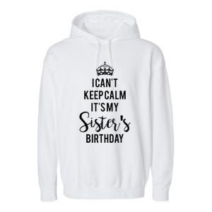 I Can't Keep Calm It's My Sister's Birthday Garment-Dyed Fleece Hoodie