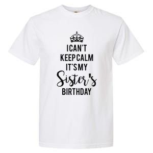 I Can't Keep Calm It's My Sister's Birthday Garment-Dyed Heavyweight T-Shirt