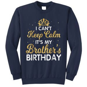 I Cant Keep Calm Its My Brother Birthday Sweatshirt