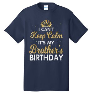 I Cant Keep Calm Its My Brother Birthday Tall T-Shirt