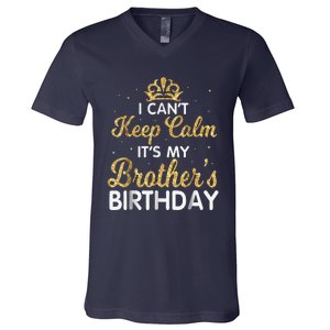 I Cant Keep Calm Its My Brother Birthday V-Neck T-Shirt