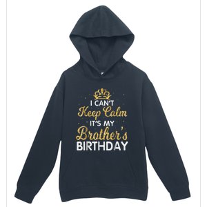 I Cant Keep Calm Its My Brother Birthday Urban Pullover Hoodie