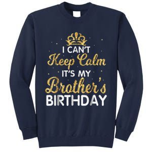 I Cant Keep Calm Its My Brother Birthday Tall Sweatshirt