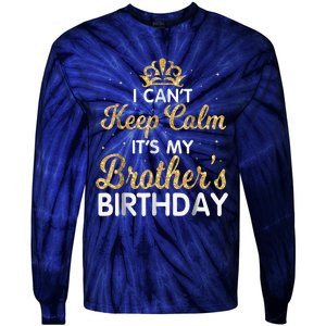 I Cant Keep Calm Its My Brother Birthday Tie-Dye Long Sleeve Shirt