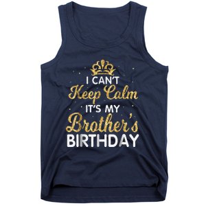 I Cant Keep Calm Its My Brother Birthday Tank Top