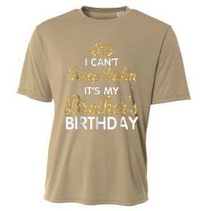 I Cant Keep Calm Its My Brother Birthday Cooling Performance Crew T-Shirt