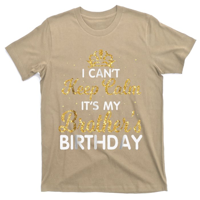 I Cant Keep Calm Its My Brother Birthday T-Shirt