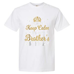 I Cant Keep Calm Its My Brother Birthday Garment-Dyed Heavyweight T-Shirt