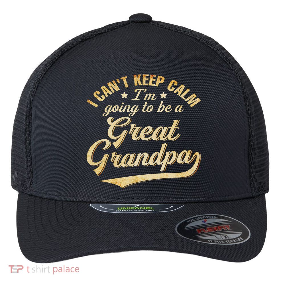 I Can't Keep Calm I'm Going To Be A Great Grandpa Flexfit Unipanel Trucker Cap
