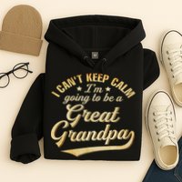 I Can't Keep Calm I'm Going To Be A Great Grandpa Hoodie