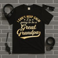 I Can't Keep Calm I'm Going To Be A Great Grandpa T-Shirt