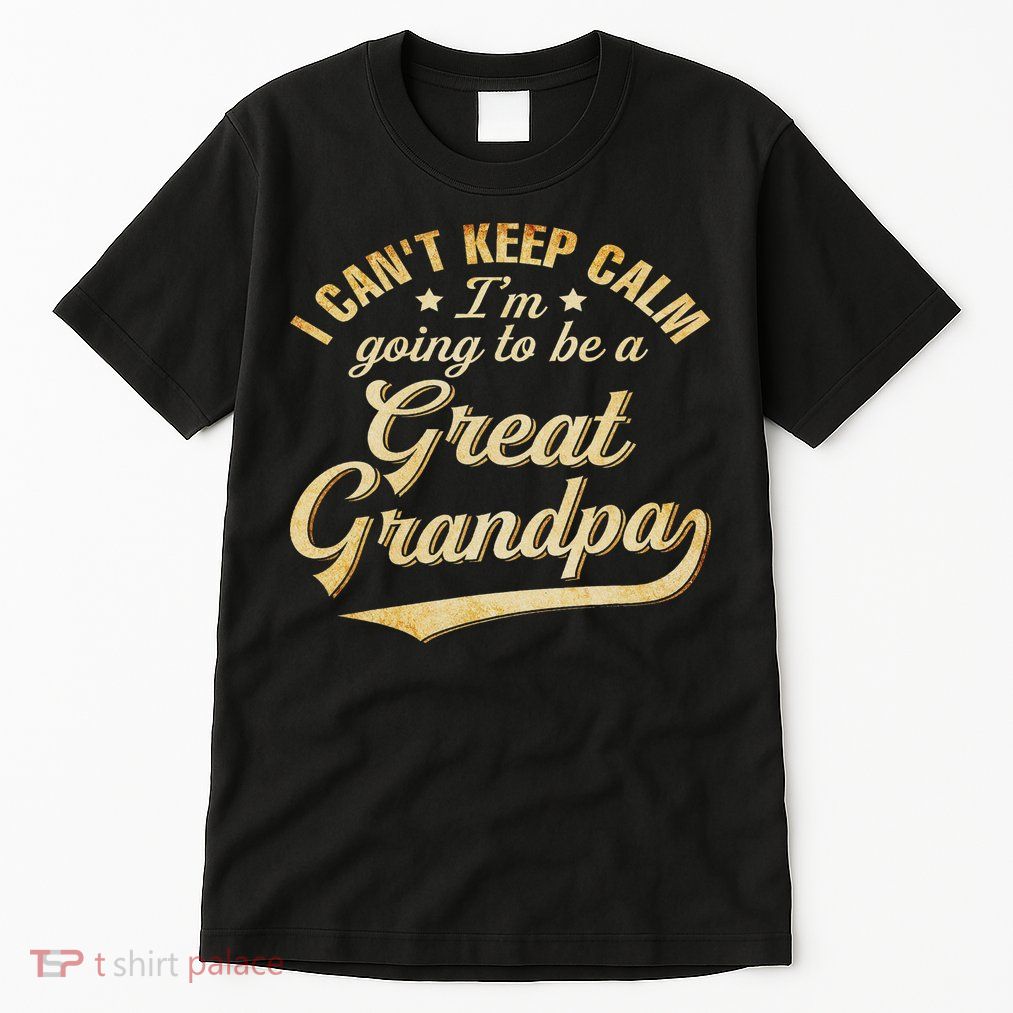 I Can't Keep Calm I'm Going To Be A Great Grandpa Tall T-Shirt