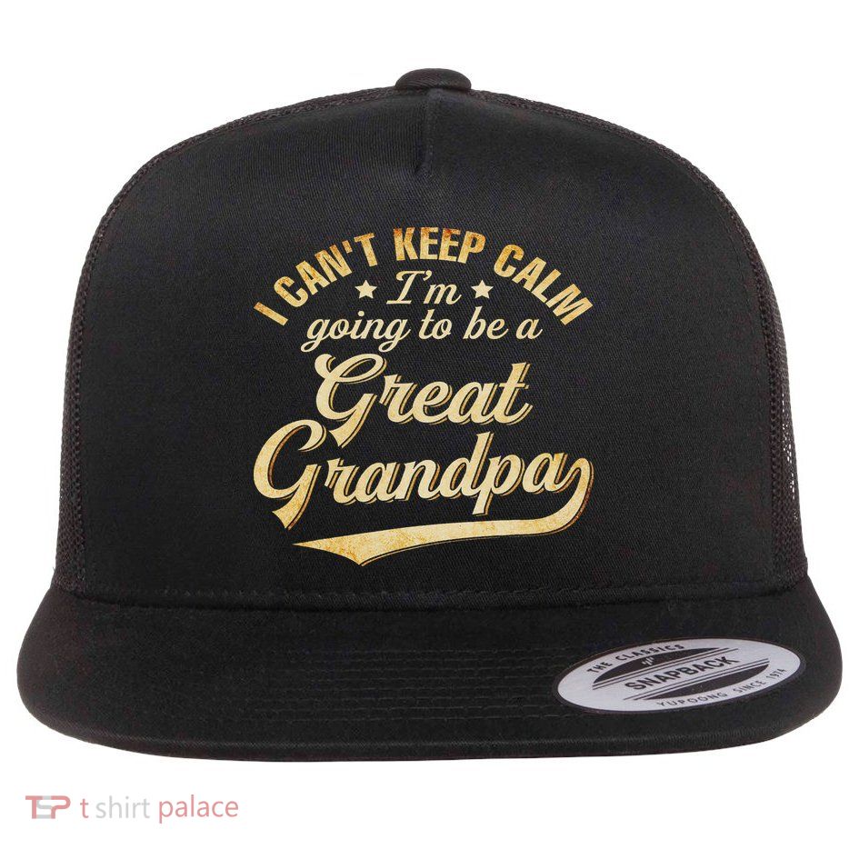 I Can't Keep Calm I'm Going To Be A Great Grandpa Flat Bill Trucker Hat