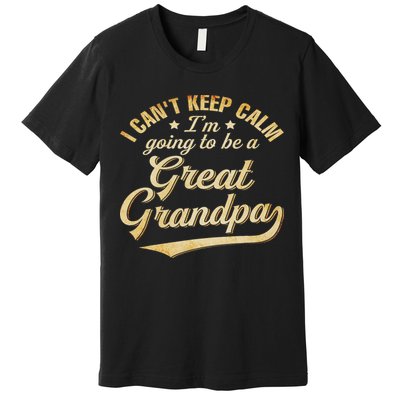 I Can't Keep Calm I'm Going To Be A Great Grandpa Premium T-Shirt
