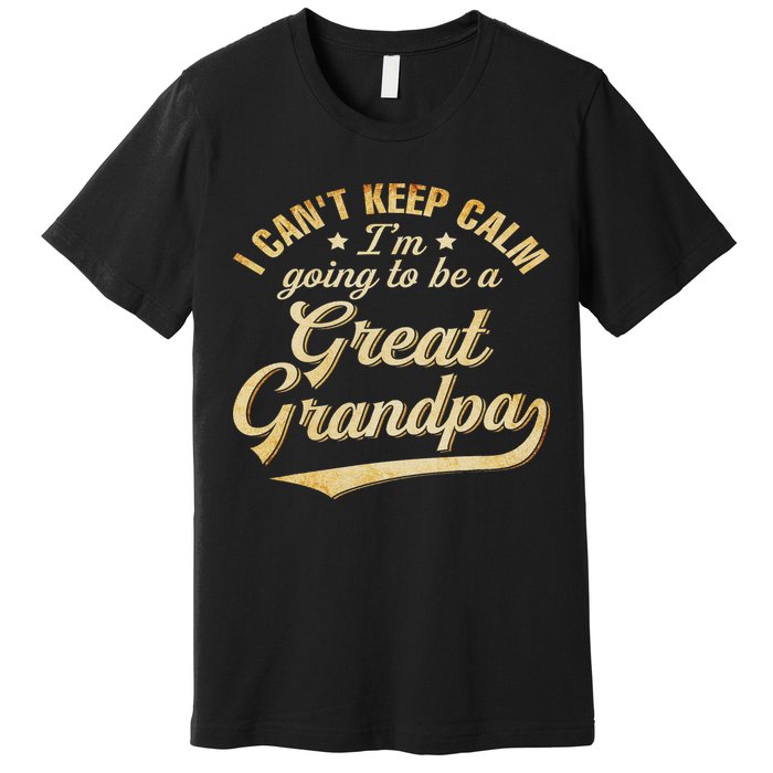 I Can't Keep Calm I'm Going To Be A Great Grandpa Premium T-Shirt