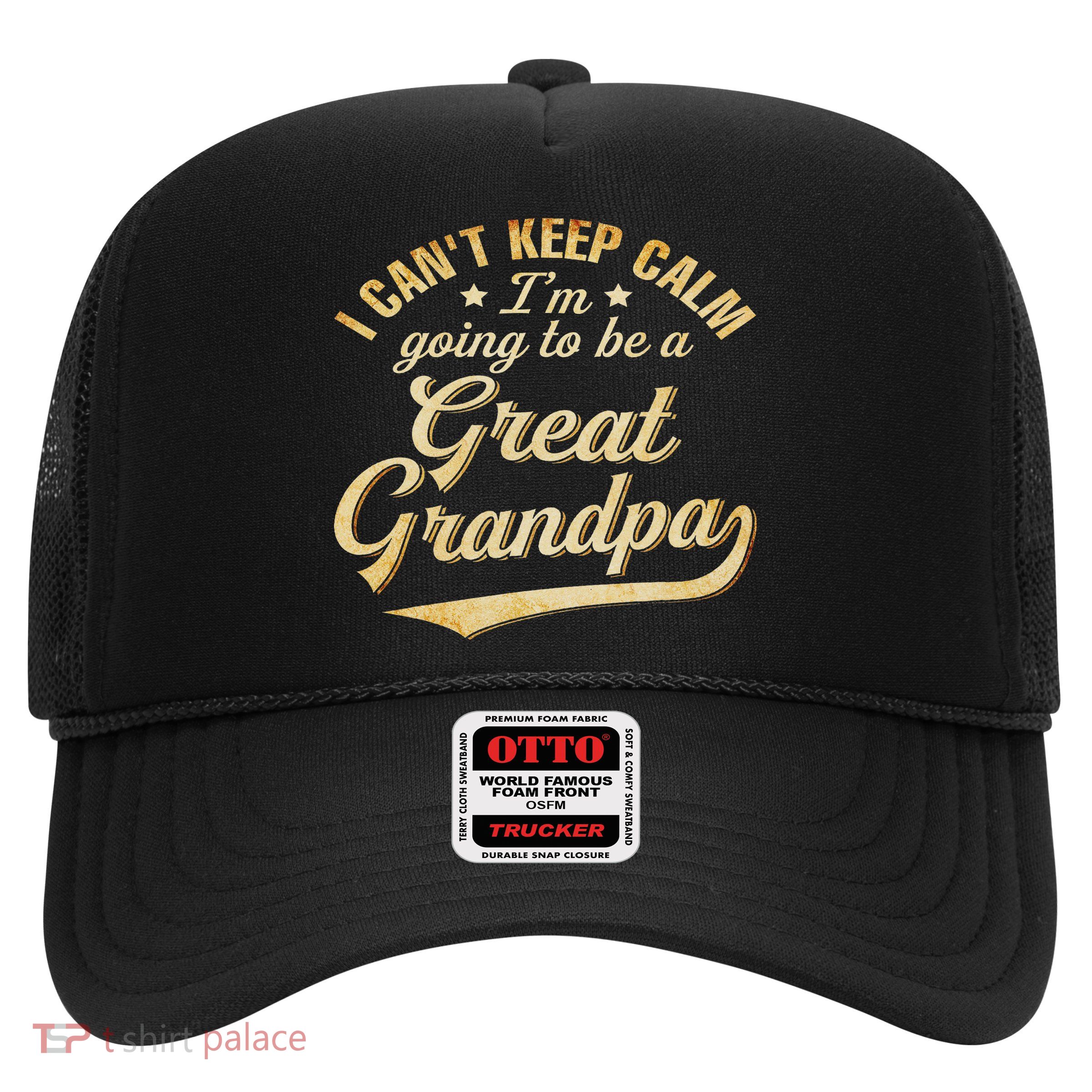 I Can't Keep Calm I'm Going To Be A Great Grandpa Trucker Hat