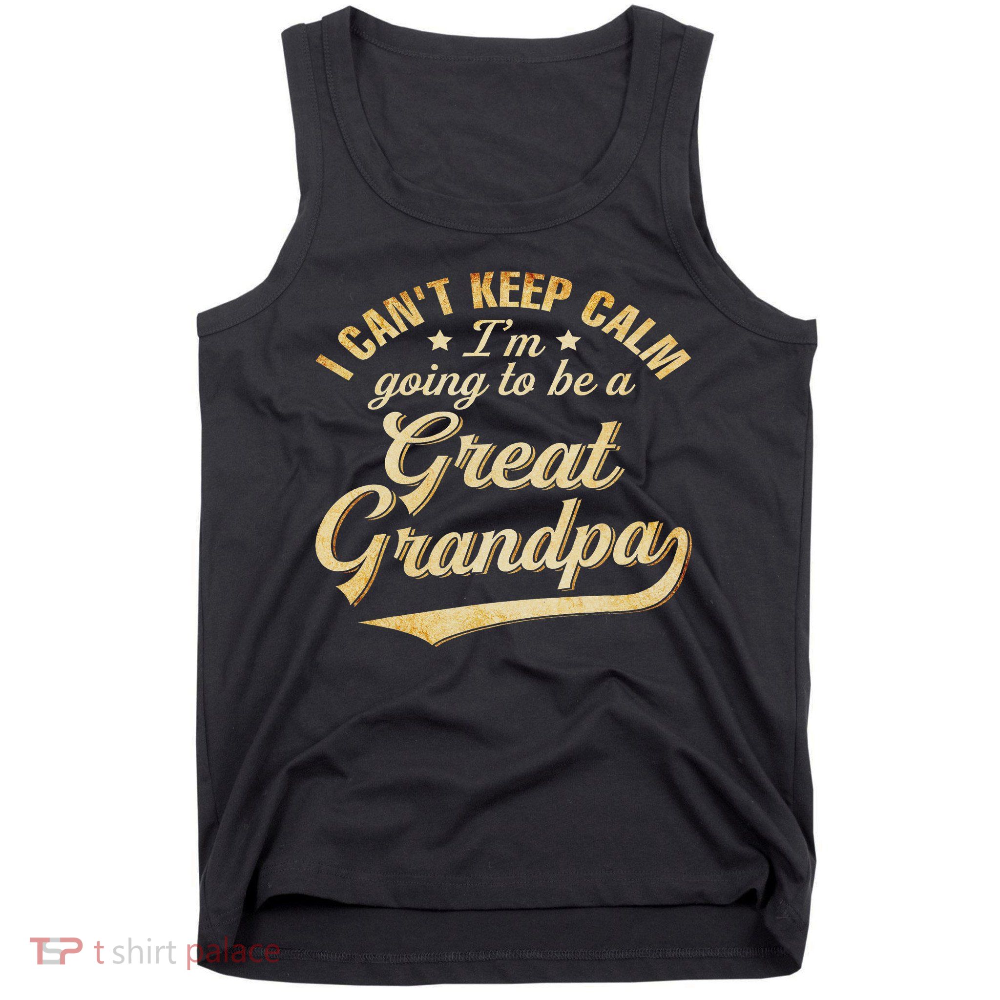 I Can't Keep Calm I'm Going To Be A Great Grandpa Tank Top